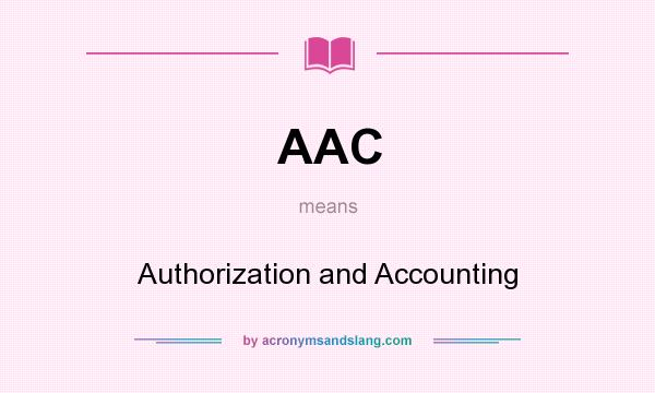 What does AAC mean? It stands for Authorization and Accounting