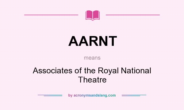 What does AARNT mean? It stands for Associates of the Royal National Theatre