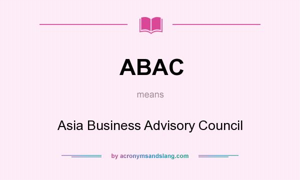 What does ABAC mean? It stands for Asia Business Advisory Council
