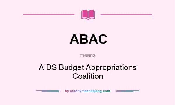 What does ABAC mean? It stands for AIDS Budget Appropriations Coalition