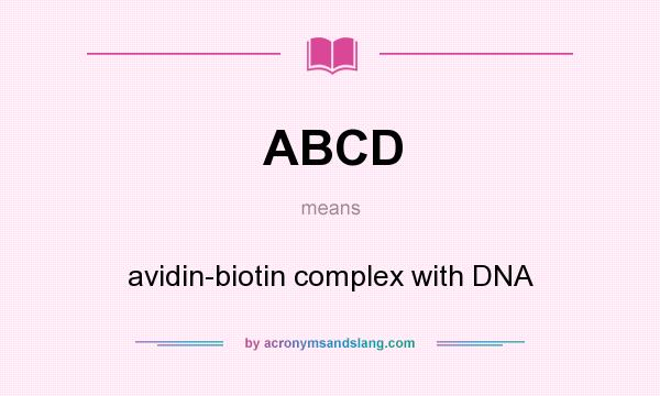 What does ABCD mean? It stands for avidin-biotin complex with DNA