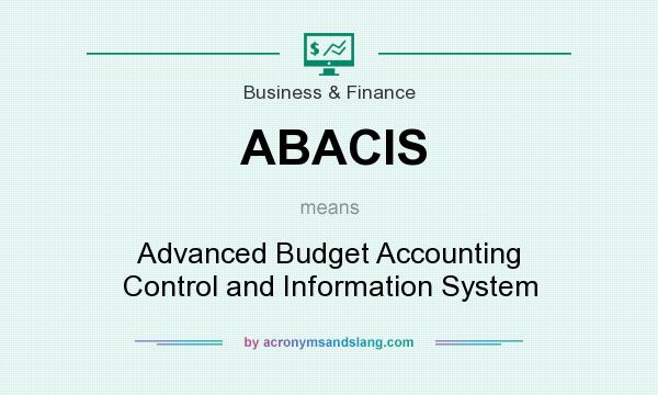 What does ABACIS mean? It stands for Advanced Budget Accounting Control and Information System