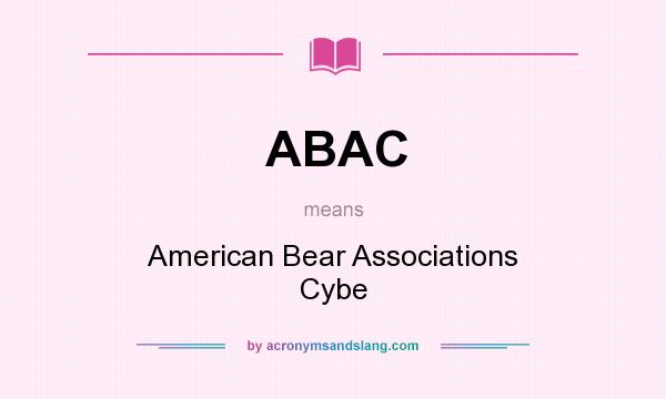 What does ABAC mean? It stands for American Bear Associations Cybe
