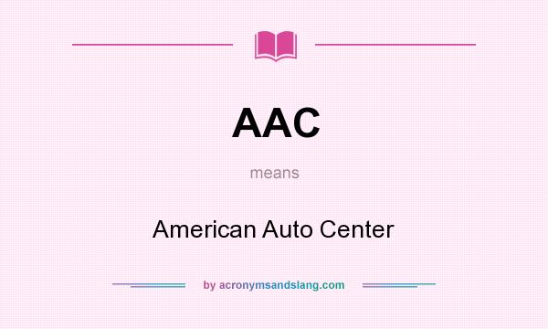 What does AAC mean? It stands for American Auto Center