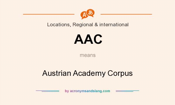 What does AAC mean? It stands for Austrian Academy Corpus