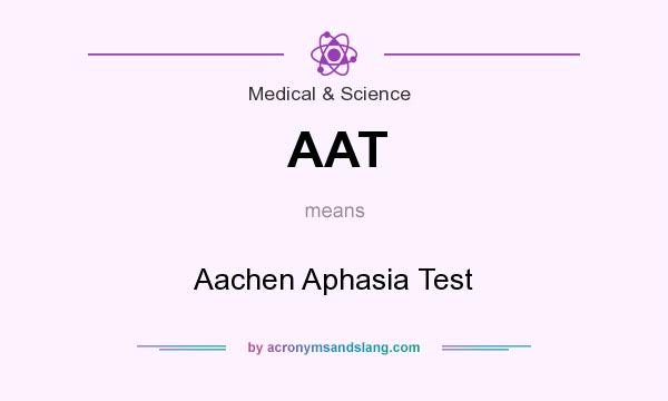 What does AAT mean? It stands for Aachen Aphasia Test
