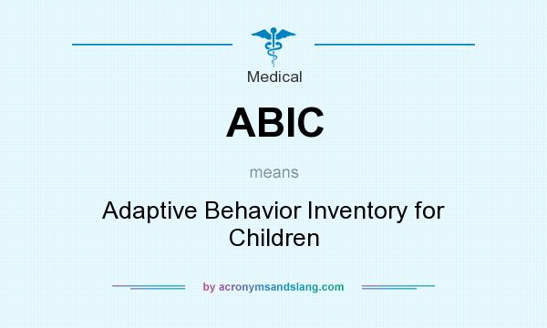 What does ABIC mean? It stands for Adaptive Behavior Inventory for Children