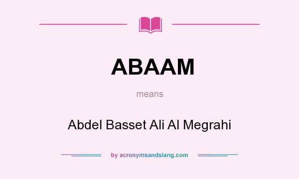 What does ABAAM mean? It stands for Abdel Basset Ali Al Megrahi