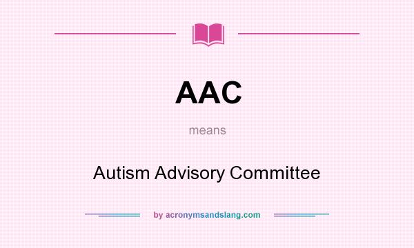 What does AAC mean? It stands for Autism Advisory Committee