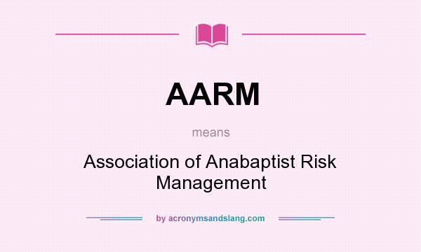 What does AARM mean? It stands for Association of Anabaptist Risk Management