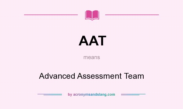 What does AAT mean? It stands for Advanced Assessment Team