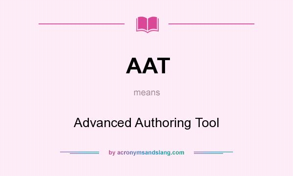 What does AAT mean? It stands for Advanced Authoring Tool