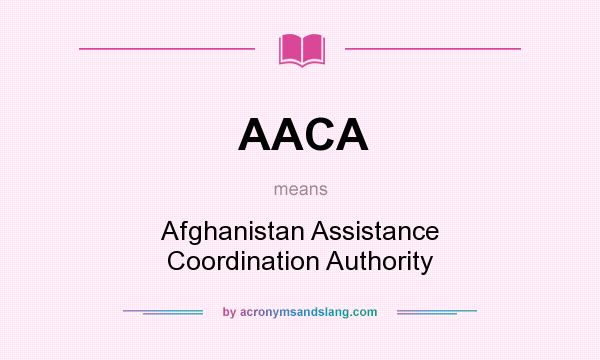 What does AACA mean? It stands for Afghanistan Assistance Coordination Authority