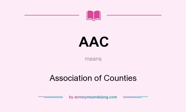 What does AAC mean? It stands for Association of Counties