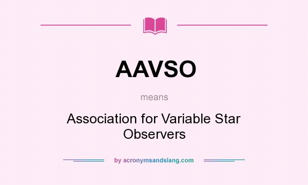 What does AAVSO mean? It stands for Association for Variable Star Observers