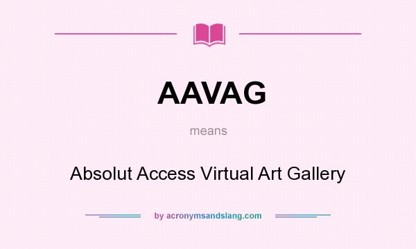 What does AAVAG mean? It stands for Absolut Access Virtual Art Gallery