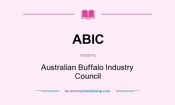 What does ABIC mean? It stands for Australian Buffalo Industry Council