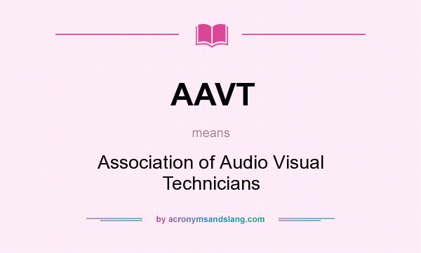What does AAVT mean? It stands for Association of Audio Visual Technicians