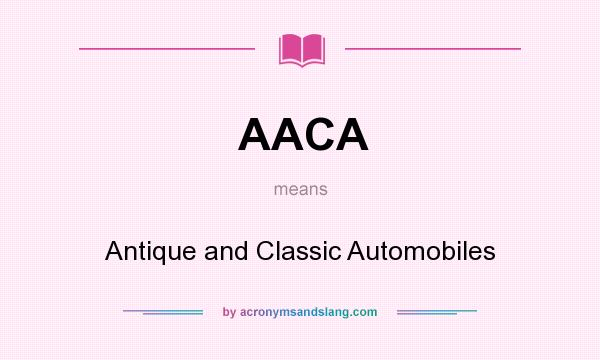 What does AACA mean? It stands for Antique and Classic Automobiles