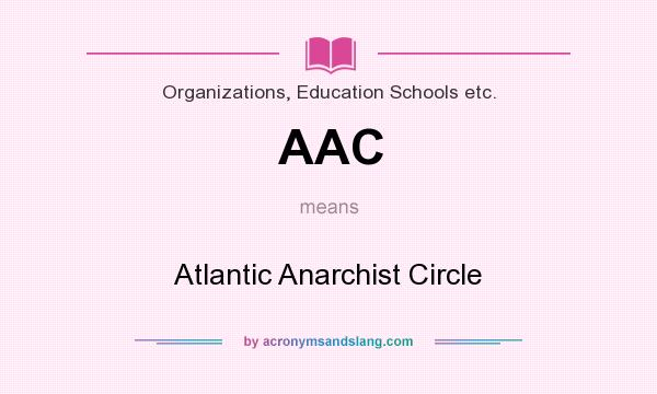 What does AAC mean? It stands for Atlantic Anarchist Circle