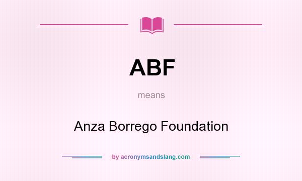 What does ABF mean? It stands for Anza Borrego Foundation