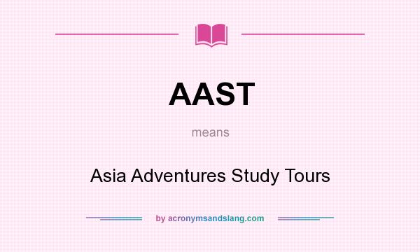 What does AAST mean? It stands for Asia Adventures Study Tours