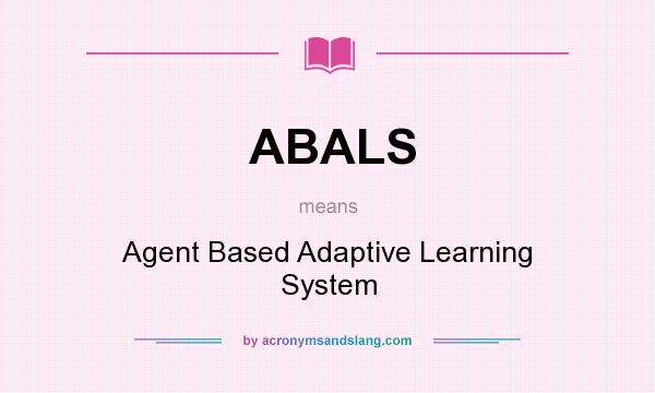 What does ABALS mean? It stands for Agent Based Adaptive Learning System