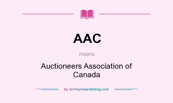 What does AAC mean? It stands for Auctioneers Association of Canada