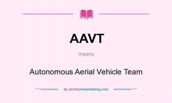 What does AAVT mean? It stands for Autonomous Aerial Vehicle Team