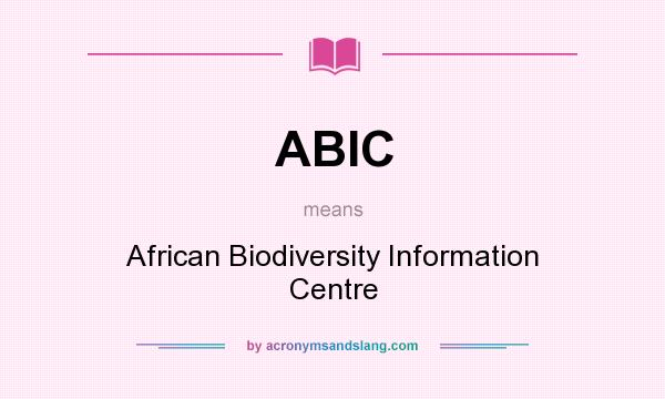 What does ABIC mean? It stands for African Biodiversity Information Centre