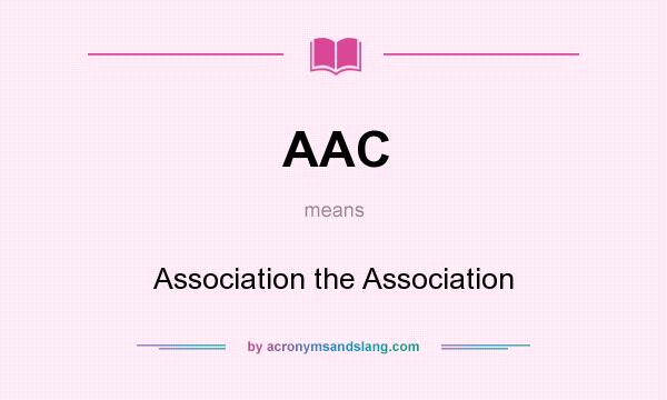 What does AAC mean? It stands for Association the Association
