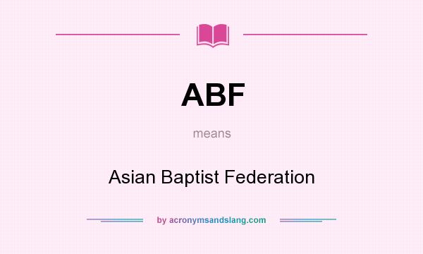 What does ABF mean? It stands for Asian Baptist Federation
