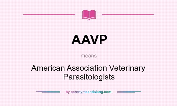 What does AAVP mean? It stands for American Association Veterinary Parasitologists