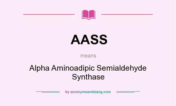 What does AASS mean? It stands for Alpha Aminoadipic Semialdehyde Synthase