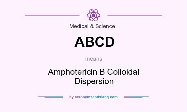 What does ABCD mean? It stands for Amphotericin B Colloidal Dispersion