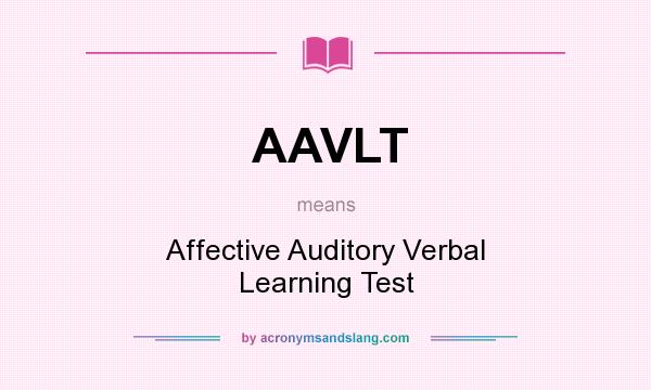 What does AAVLT mean? It stands for Affective Auditory Verbal Learning Test