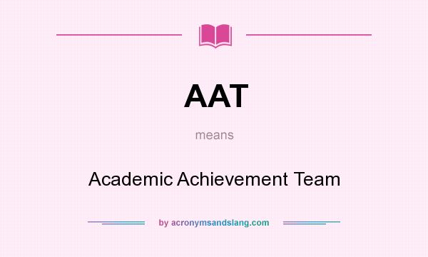 What does AAT mean? It stands for Academic Achievement Team