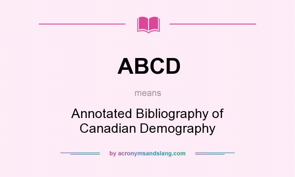 What does ABCD mean? It stands for Annotated Bibliography of Canadian Demography