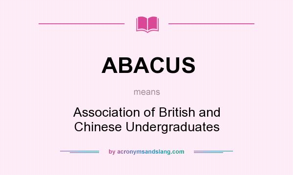 What does ABACUS mean? It stands for Association of British and Chinese Undergraduates