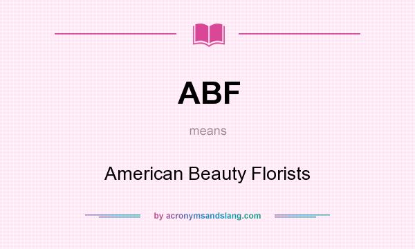 What does ABF mean? It stands for American Beauty Florists