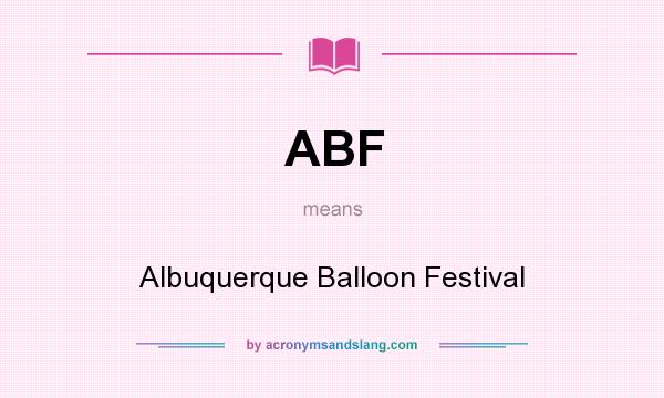What does ABF mean? It stands for Albuquerque Balloon Festival