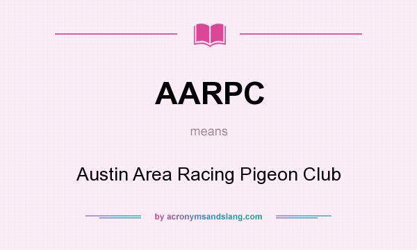 What does AARPC mean? It stands for Austin Area Racing Pigeon Club