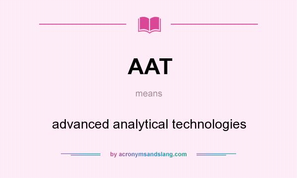 What does AAT mean? It stands for advanced analytical technologies
