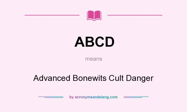 What does ABCD mean? It stands for Advanced Bonewits Cult Danger