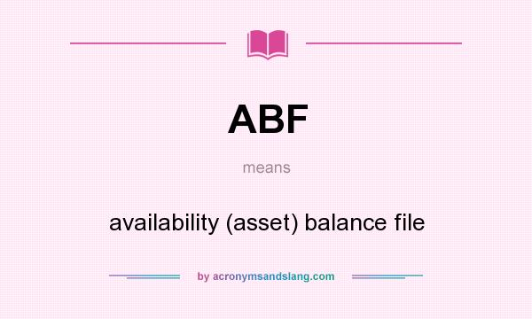 What does ABF mean? It stands for availability (asset) balance file
