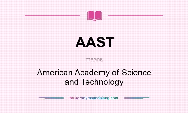 What does AAST mean? It stands for American Academy of Science and Technology