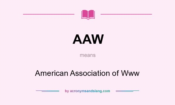 What does AAW mean? It stands for American Association of Www