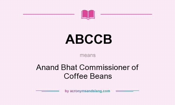 What does ABCCB mean? It stands for Anand Bhat Commissioner of Coffee Beans