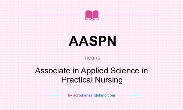 What does AASPN mean? It stands for Associate in Applied Science in Practical Nursing