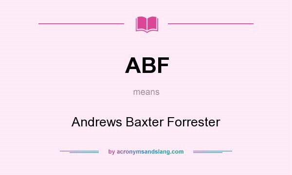 What does ABF mean? It stands for Andrews Baxter Forrester
